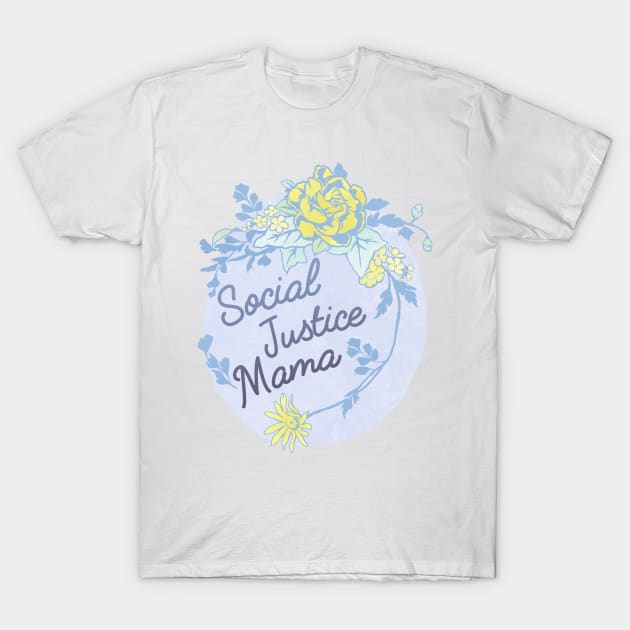 Social Justice Mama T-Shirt by FabulouslyFeminist